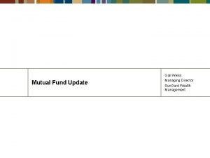 Mutual Fund Update Gail Weiss Managing Director Sun