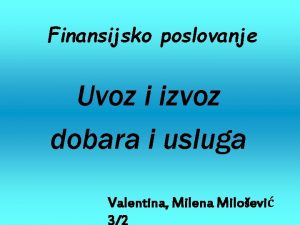 Finansijsko poslovanje Uvoz i izvoz dobara i usluga