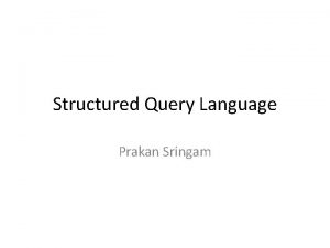 Structured Query Language Prakan Sringam CREATE TABLE CREATE