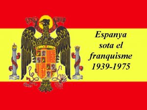 Espanya sota el franquisme 1939 1975 Qu s