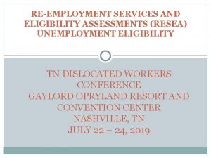 REEMPLOYMENT SERVICES AND ELIGIBILITY ASSESSMENTS RESEA UNEMPLOYMENT ELIGIBILITY