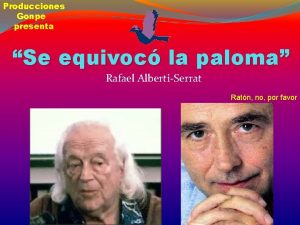 Producciones Gonpe presenta Se equivoc la paloma Rafael