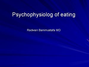 Psychophysiolog of eating Radwan Banimustafa MD Hunger can