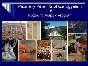 Pzmny Pter Katolikus Egyetem ITK Kzponti Alapok Program