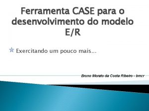 Ferramenta CASE para o desenvolvimento do modelo ER