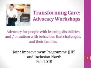 Transforming Care Advocacy Workshops Advocacy for people with