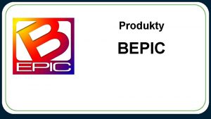 Produkty BEPIC Firma BEPIC USA Dziaa jednoczenie w