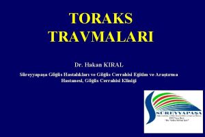 TORAKS TRAVMALARI Dr Hakan KIRAL Sreyyapaa Gs Hastalklar