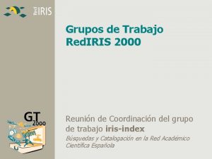 Grupos de Trabajo Red IRIS 2000 Reunin de