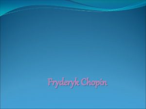 Fryderyk Chopin Miejsce urodzenia Chopin urodzi si wedle