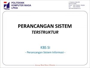 PERANCANGAN SISTEM TERSTRUKTUR KBS SI Perancangan Sistem Informasi
