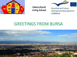 Intercultural Living School GREETINGS FROM BURSA Intercultural Living