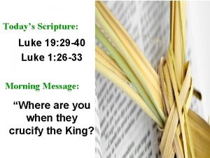 Todays Scripture Luke 19 29 40 Luke 1