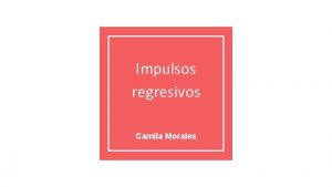 Impulsos regresivos Camila Morales Consenso El gobierno de