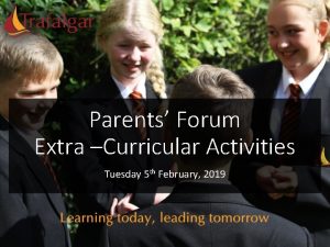 Parents Forum Extra Curricular Activities Tuesday 5 th