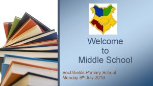 Welcome to Middle School Southfields Primary School Monday