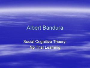 Albert Bandura Social Cognitive Theory No Trial Learning