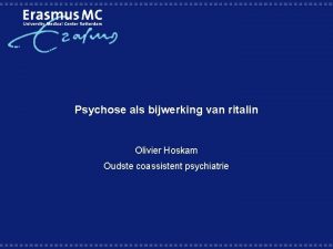 Psychose als bijwerking van ritalin Olivier Hoskam Oudste