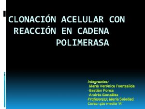 CLONACIN ACELULAR CON REACCIN EN CADENA POLIMERASA Qu