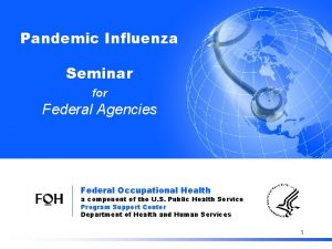 Pandemic Influenza Information for Federal Agencies Pandemic Influenza