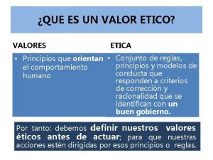 QUE ES UN VALOR ETICO VALORES ETICA Principios