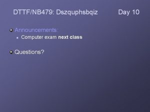 DTTFNB 479 Dszquphsbqiz Announcements n Computer exam next