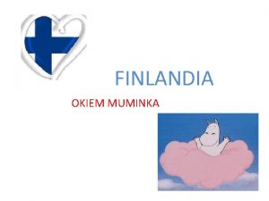 FINLANDIA OKIEM MUMINKA Jzyk fiski Finlandia jest krajem