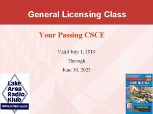 General Licensing Class Your Passing CSCE Valid July