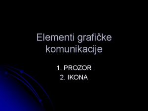 Elementi grafike komunikacije 1 PROZOR 2 IKONA Prozor