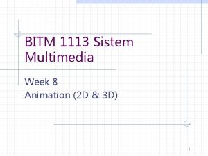 BITM 1113 Sistem Multimedia Week 8 Animation 2