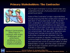 Primary Stakeholders The Contractor The Project Contractor is