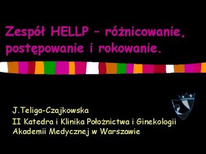 Zesp HELLP rnicowanie postpowanie i rokowanie J TeligaCzajkowska