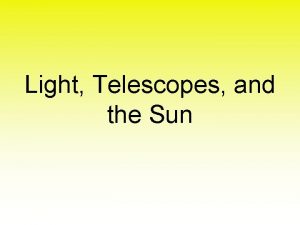 Light Telescopes and the Sun PSCI 131 Light