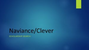 NavianceClever SCHOLARSHIP SEARCH How do Students Login to