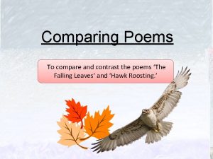 Comparing Poems To compare and contrast the poems