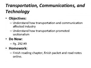 Transportation Communications and Technology Objectives Understand how transportation