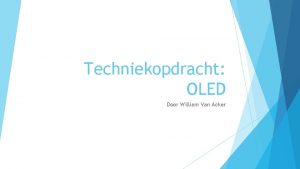 Techniekopdracht OLED Door William Van Acker Betekenis OLED