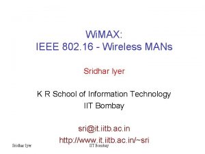 Wi MAX IEEE 802 16 Wireless MANs Sridhar