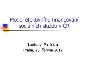 Model efektivnho financovn socilnch slueb v R Ladislav