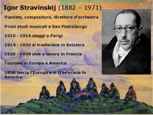 Igor Stravinskij 1882 1971 Pianista compositore direttore dorchestra