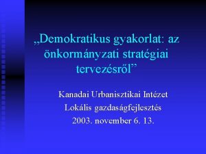 Demokratikus gyakorlat az nkormnyzati stratgiai tervezsrl Kanadai Urbanisztikai