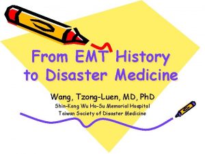 From EMT History to Disaster Medicine Wang TzongLuen