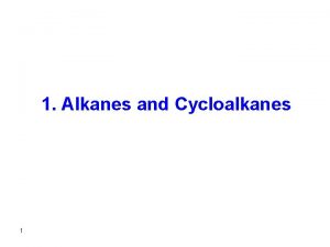 1 Alkanes and Cycloalkanes 1 Alkanes and Cycloalkanes