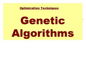 Optimization Techniques Genetic Algorithms Genetic Algorithm Based on