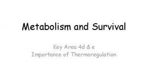 Metabolism and Survival Key Area 4 d e