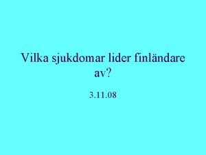 Vilka sjukdomar lider finlndare av 3 11 08