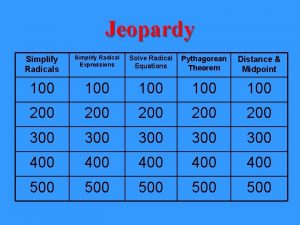 Jeopardy Simplify Radicals Simplify Radical Expressions Solve Radical