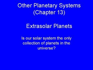 Other Planetary Systems Chapter 13 Extrasolar Planets Is