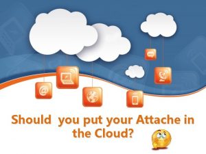 Should you put your Attache in the Cloud