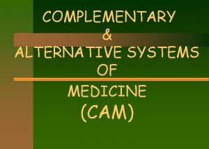 COMPLEMENTARY ALTERNATIVE SYSTEMS OF MEDICINE CAM CURRENT SCENARIO
